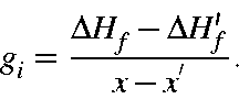 begin{displaymath}g_i = frac{Delta H_f-Delta H_f'}{x-x^{'}}.end{displaymath}