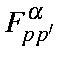 $\displaystyle F_{pp'}^{\alpha}$