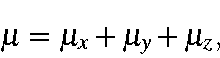 \begin{displaymath}\mu = \mu_x+\mu_y+\mu_z,
\end{displaymath}