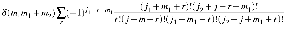 $displaystyle delta(m,m_1+m_2)sum_r(-1)^{j_1+r-m_1}frac{(j_1+m_1+r)!(j_2+j-r-m_1)!}{r!(j-m-r)!(j_1-m_1-r)!(j_2-j+m_1+r)!}$