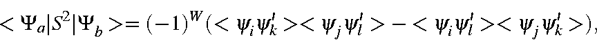 \begin{displaymath}<\Psi_a\vert S^2\vert\Psi_b> = (-1)^W(<\psi_i\psi_k'><\psi_j\psi_l'>-
<\psi_i\psi_l'><\psi_j\psi_k'>) ,
\end{displaymath}