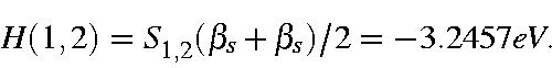 \begin{displaymath}H(1,2) = S_{1,2}(\beta_s + \beta_s)/2 = -3.2457 eV.
\end{displaymath}