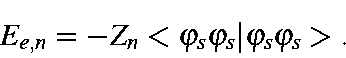 \begin{displaymath}E_{e,n}=-Z_n<\varphi_s\varphi_s\vert\varphi_s\varphi_s>.
\end{displaymath}