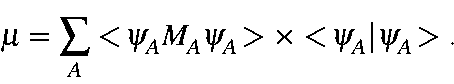 \begin{displaymath}\mu = \sum_A <\!\psi_AM_A\psi_A\!>\times <\!\psi_A\vert\psi_A\!>.
\end{displaymath}