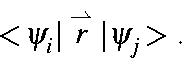 \begin{displaymath}<\!\psi_i\vert\stackrel{\rightharpoonup}{r}\vert\psi_j\!>.
\end{displaymath}