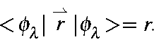 \begin{displaymath}<\!\phi_{\lambda}\vert\stackrel{\rightharpoonup}{r}\vert\phi_{\lambda}\!> = r.
\end{displaymath}