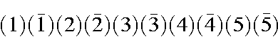 begin{displaymath}(1)(bar{1})(2)(bar{2})(3)(bar{3})(4)(bar{4})(5)(bar{5}) end{displaymath}